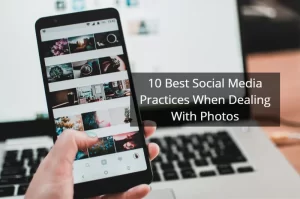 10 Best Social Media Practices When Dealing with Photos