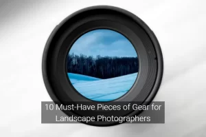 Read more about the article 10 Must-Have Pieces of Gear for Landscape Photographers