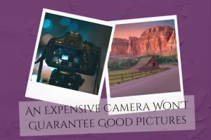 Read more about the article An Expensive Camera Won’t Guarantee Good Pictures