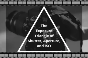 Read more about the article The Exposure Triangle of Shutter, Aperture, and ISO