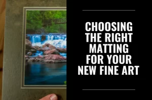 Read more about the article Choosing the Right Matting for Your New Fine Art