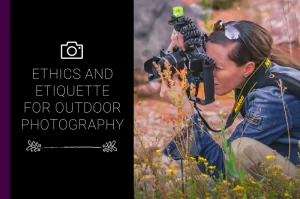 Read more about the article Ethics and Etiquette for Outdoor Photography