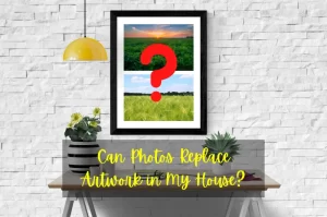 Read more about the article Can Photos Replace Artwork in My House?