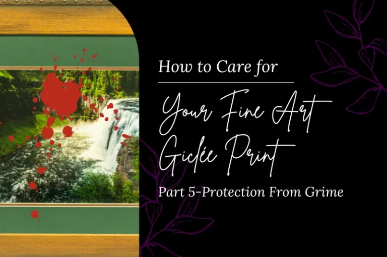 Read more about the article How to Care for Your Fine Art Giclée Print Part 5: Protection From Grime