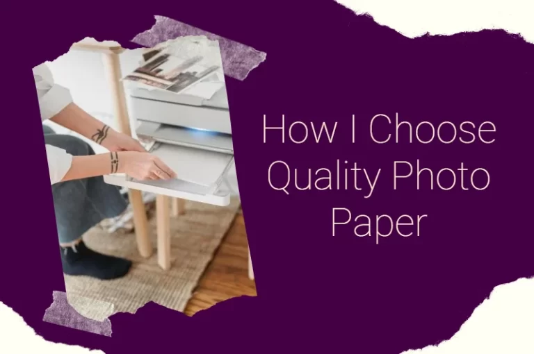 Read more about the article How I Choose Quality Photo Paper