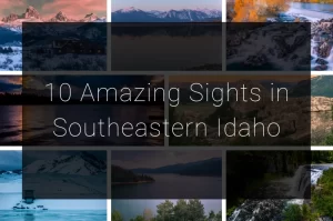 Read more about the article 10 Amazing Sights in Southeastern Idaho