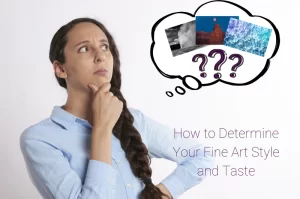 How to Determine Your Fine Art Style and Taste