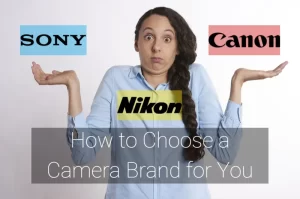 Read more about the article How to Choose a Camera Brand for You