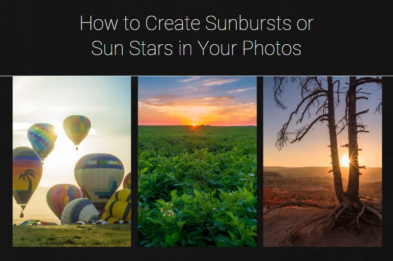 How to Create Sunbursts or Sun Stars in Your Photos