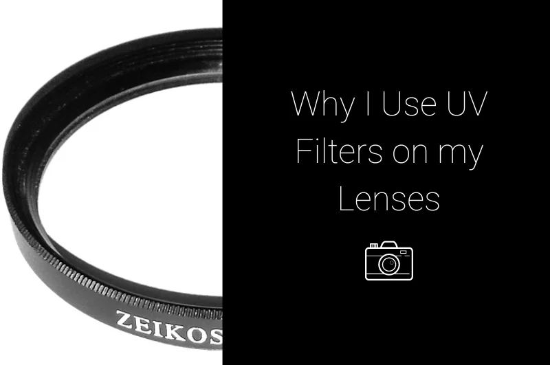 Why I Use UV Filters on my Lenses