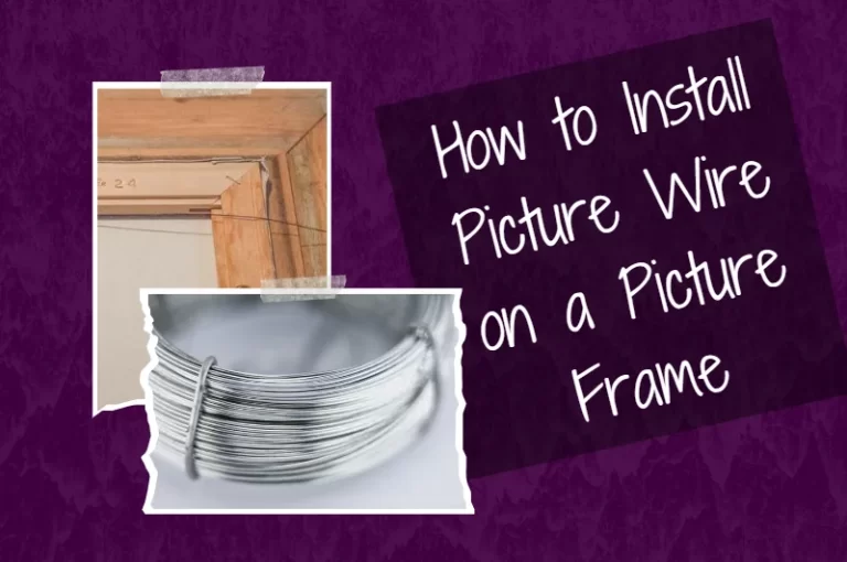 Read more about the article How to Install Picture Wire on a Picture Frame