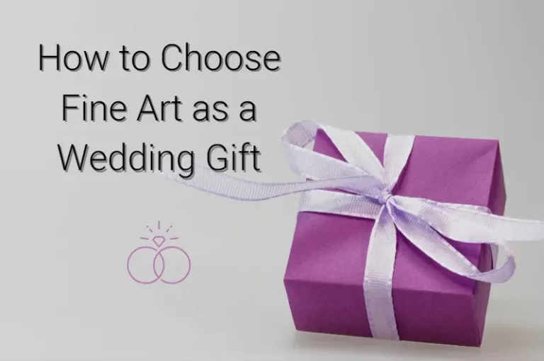 Read more about the article How to Choose Fine Art as a Wedding Gift