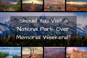 Read more about the article Should You Visit a National Park Over Memorial Weekend?