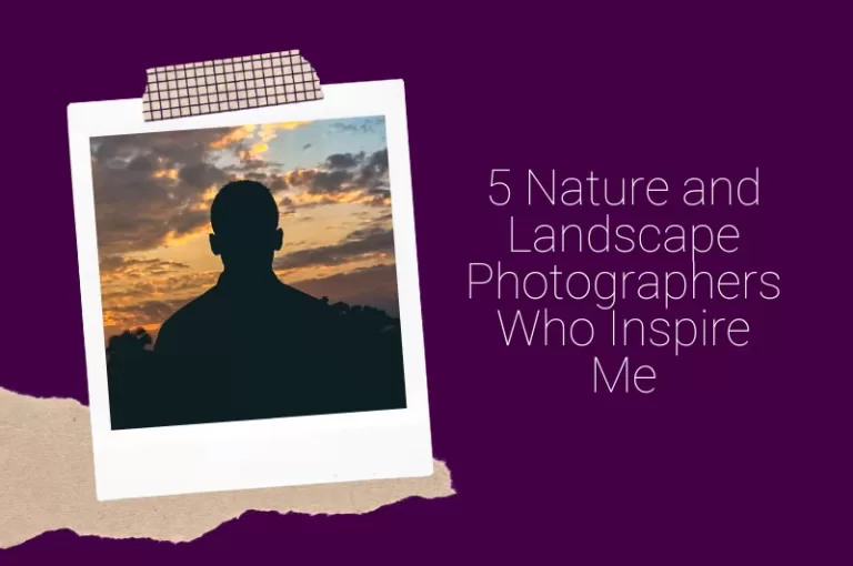 Read more about the article 5 Nature and Landscape Photographers Who Inspire Me