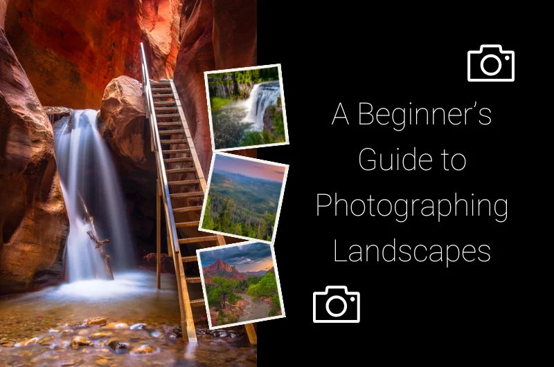 A Beginner’s Guide to Photographing Landscapes