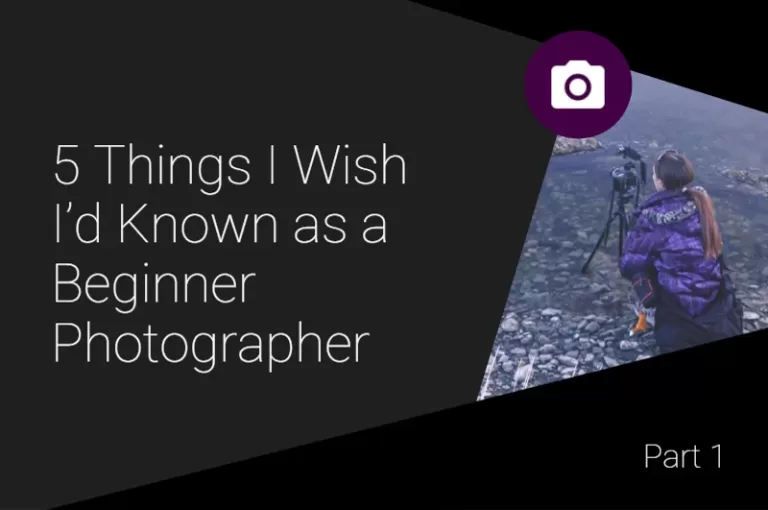 Read more about the article 5 Things I Wish I’d Known as a Beginner Photographer Part 1