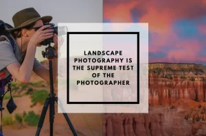 Read more about the article Landscape Photography is the Supreme Test of the Photographer