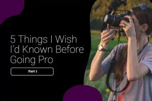 Read more about the article 5 Things I Wish I’d Known Before Going Pro Part 1