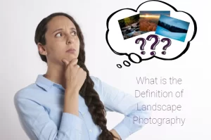 Read more about the article What is the Definition of Landscape Photography?