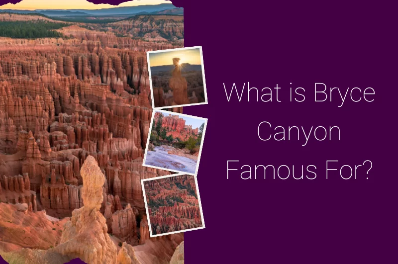 What is Bryce Canyon Famous For?