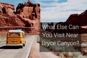 Read more about the article 10 Places You Can Visit Near Bryce Canyon Part 1