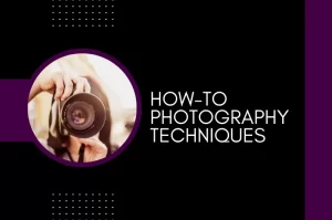 How-To Photography Techniques