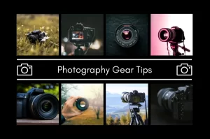 Photography Gear Tips