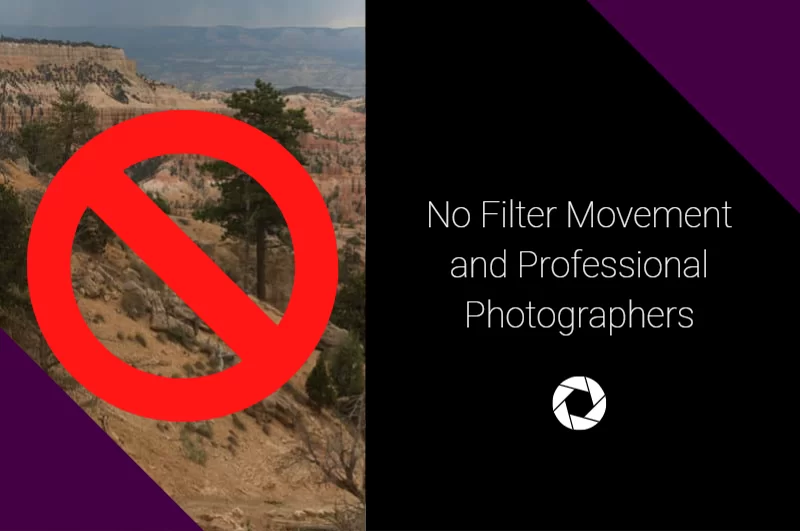 Why You’ll Never See the ‘No Filter’ Movement in Professional Photography Circles