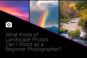 Read more about the article What Kinds of Landscape Photos Can I Shoot as a Beginner Photographer?