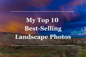 Read more about the article My Top 10 Best-Selling Landscape Photos