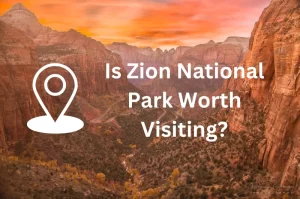 Is Zion National Park Worth Visiting?